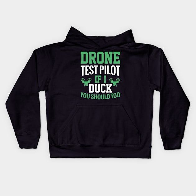 Drone Test Pilot - If I Duck You Should Too Kids Hoodie by rhazi mode plagget
